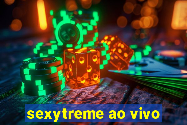 sexytreme ao vivo